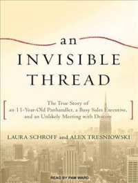 An Invisible Thread : The True Story of an 11-Year-Old Panhandler, a Busy Sales Executive, and an Unlikely Meeting with Destiny （MP3 UNA）