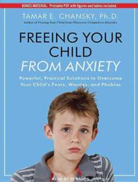 Freeing Your Child from Anxiety : Powerful, Practical Solutions to Overcome Your Child's Fears, Worries, and Phobias: Includes PDF （MP3 UNA）