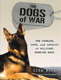 The Dogs of War : The Courage, Love, and Loyalty of Military Working Dogs （MP3 UNA）