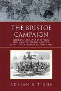 Bristoe Campaign : General Lee's Last Strategic Offensive with the Army of Northern Virginia Octobe -- Hardback