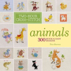Two-Hour Cross-Stitch: Animals : 300 Quick & Easy Designs