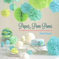 Paper Pom-Poms : 20 Creative Projects to Decorate Your Life