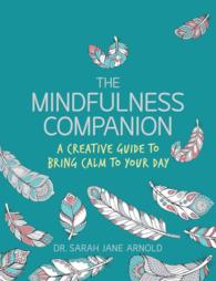The Mindfulness Companion : A Creative Guide to Bring Calm to Your Day （CLR CSM）