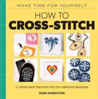 How to Cross-stitch : 10 Super-easy Projects for the Complete Beginner