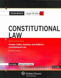 Constitutional Law : Keyed to Courses Using Choper, Fallon, Kamisar, and Shiffrin's Constitutional Law (Casenote Legal Briefs) （11TH）