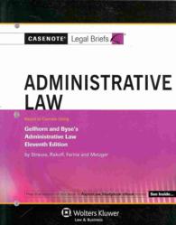 Administrative Law : Keyed to Courses Using Gellhorn and Byse's Administrative Law, Eleventh Edition (Casenote Legal Briefs) （STG）