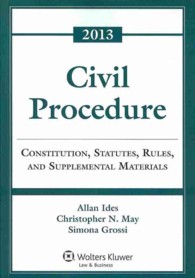 Civil Procedure : Constitution, Statutes, Rules, and Supplemental Materials 2013