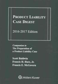 Product Liability Case Digest 2016-2017 : Companion Volume to the Preparation of a Product Liability Case, Third Edition
