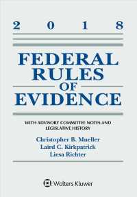Federal Rules of Evidence : With Advisory Committee Notes and Legislative History; Statutory Supplement 2018 (Supplements) （Supplement）