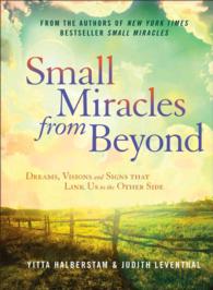 Small Miracles from Beyond : Dreams, Visions and Signs That Link Us to the Other Side