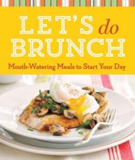 Let's Do Brunch : Mouth-Watering Meals to Start Your Day