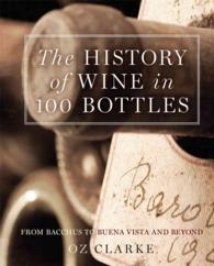 The History of Wine in 100 Bottles : From Bacchus to Bordeaux and Beyond