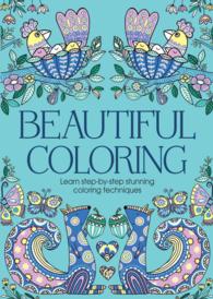 Beautiful Coloring : Learn Step-by-Step Stunning Coloring Techniques （CLR CSM）