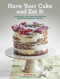 Have Your Cake and Eat It : Nutritious, Delicious Recipes for Healthier Everyday Baking