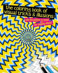 The Coloring Book of Visual Tricks & Illusions : Color the Patterns to Reveal Eye-Popping Effects! （CLR CSM）