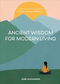 Ancient Wisdom for Modern Living : From Ayurveda to Zen, Seasonal Wisdom for Clarity and Balance