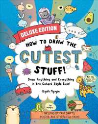 How to Draw the Cutest Stuff : Draw Anything and Everything in the Cutest Style Ever! (Draw Cute) （Deluxe）