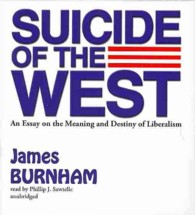 Suicide of the West : An Essay on the Meaning and Destiny of Liberalism