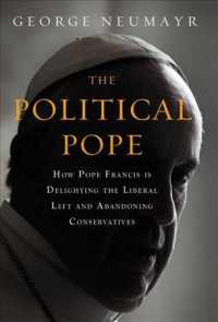 The Political Pope : How Pope Francis Is Delighting the Liberal Left and Abandoning Conservatives