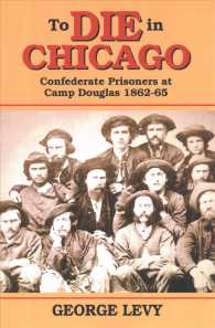 To Die in Chicago : Confederate Prisoners at Camp Douglas 1862-65 （2 Reprint）