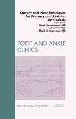Current and New Techniques for Primary and Revision Arthrodesis, an Issue of Foot and Ankle Clinics (The Clinics: Orthopedics)