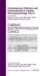Contemporary Debates and Controversies in Cardiac Electrophysiology, Part II, an Issue of Cardiac Electrophysiology Clinics (The Clinics: Internal Medicine)
