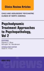 Psychodynamic Treatment Approaches to Psychopathology, vol 2, an Issue of Child and Adolescent Psychiatric Clinics of North America (The Clinics: Internal Medicine)