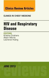 HIV and Respiratory Disease, an Issue of Clinics in Chest Medicine (The Clinics: Internal Medicine)