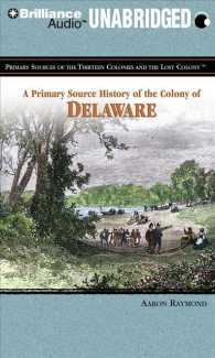 A Primary Source History of the Colony of Delaware : Library Edition (Primary Sources of the Thirteen Colonies and the Lost Colony) （Unabridged）