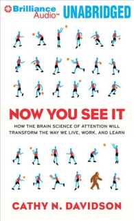 Now You See It (12-Volume Set) : How the Brain Science of Attention Will Transform the Way We Live, Work, and Learn （Unabridged）