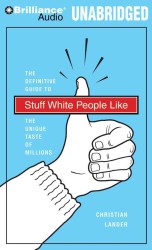 Stuff White People Like : The Definitive Guide to the Unique Taste of Millions （MP3 UNA）