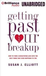 Getting Past Your Breakup (6-Volume Set) : How to Turn a Devastating Loss into the Best Thing That Ever Happened to You （Unabridged）