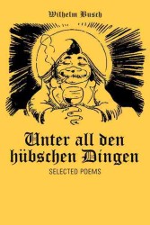 Unter All Den Hbschen Dingen : Selected Poems