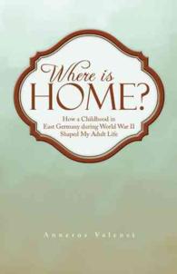 Where Is Home? : How a Childhood in East Germany during World War II Shaped My Adult Life