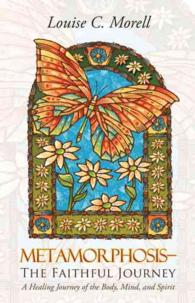 Metamorphosisthe Faithful Journey : A Healing Journey of the Body, Mind, and Spirit