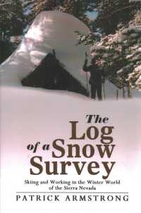 The Log of a Snow Survey : Skiing and Working in the Winter World of the Sierra Nevada