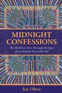 Midnight Confessions : The World as Seen through the Eyes of an Autistic Poet with Ms