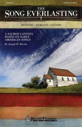 The Song Everlasting : A Sacred Cantata Based on Early American Songs