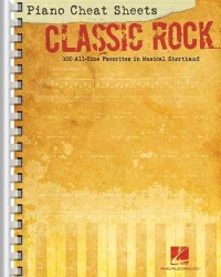 Classic Rock : 100 All-time Favorites in Musical Shorthand (Piano Cheat Sheets) （SPI）