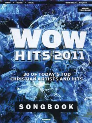 Wow Hits 2011 Songbook : 30 of Today's Top Christian Artists and Hits: Piano, Guitar, Vocal, Medium Voice Range