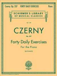Czerny Op. 337 40 Daily Exercises : For the Piano with Prescribed Repetitions for Acquiring and Preservin Virtuosity (Schirmer Library of Classics)