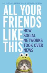 All Your Friends Like This : How Social Networks Took over News