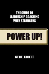 Power Up! : The Guide to Leadership Coaching with Strengths