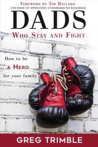 Dads Who Stay and Fight : How to Be a Hero to Your Family