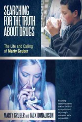 Searching for the Truth about Drugs : The Life and Calling of Marty Gruber