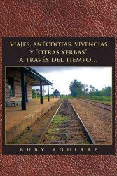 Viajes, Anecdotas, Vivencias y Otras Yerbas a Traves del Tiempo