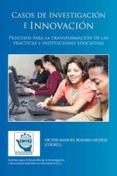 Casos de Investigacin e Innovacin : Procesos Para La Transformacin De Las Prcticas E Instituciones Educativas