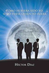 Como hubiera sido yo, si no fuese quien yo fuera