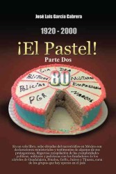 1920-2000 El Pastel! Parte Dos : En un solo libro, ocho dcadas del narcotrfico en Mxico con declaraciones ministeriales y testimonios de algunos de su