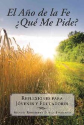 El ao de la fe Qu me pide? / the year of faith, What do you ask for it? : Reflexiones para jvenes y educadores / Reflections for young people and educ
